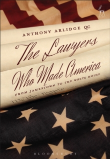 The Lawyers Who Made America : From Jamestown to the White House, Hardback Book The Lawyers Who Made America : From Jamestown to the White House, Hardback Book