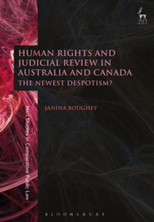 Human Rights and Judicial Review in Australia and Canada : The Newest Despotism?