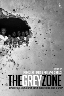 The Grey Zone : Civilian Protection Between Human Rights and the Laws of War