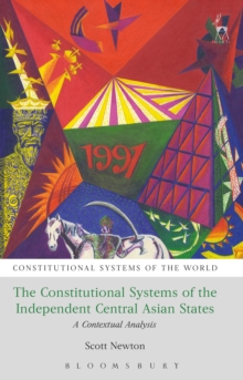 The Constitutional Systems of the Independent Central Asian States : A Contextual Analysis