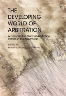 The Developing World of Arbitration : A Comparative Study of Arbitration Reform in the Asia Pacific, Hardback Book The Developing World of Arbitration : A Comparative Study of Arbitration Reform in the Asia Pacific, Hardback Book