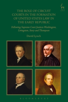 The Role of Circuit Courts in the Formation of United States Law in the Early Republic : Following Supreme Court Justices Washington, Livingston, Story and Thompson