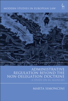 Administrative Regulation Beyond the Non-Delegation Doctrine : A Study on Eu Agencies