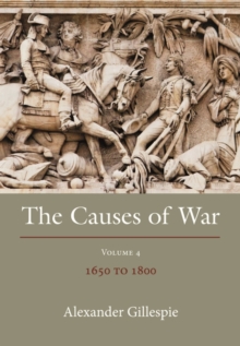 The Causes of War : Volume Iv: 1650 - 1800