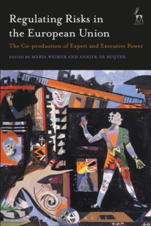 Regulating Risks in the European Union : The Co-Production of Expert and Executive Power