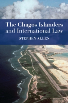 The Chagos Islanders and International Law, Paperback / softback Book The Chagos Islanders and International Law, Paperback / softback Book