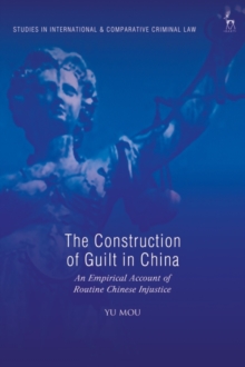 The Construction of Guilt in China : An Empirical Account of Routine Chinese Injustice