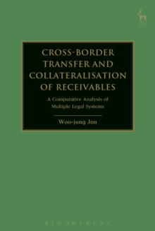 Cross-border Transfer and Collateralisation of Receivables : A Comparative Analysis of Multiple Legal Systems