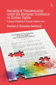 Sexuality and Transsexuality under the European Convention on Human Rights : A Queer Reading of Human Rights Law, Hardback Book Sexuality and Transsexuality under the European Convention on Human Rights : A Queer Reading of Human Rights Law, Hardback Book