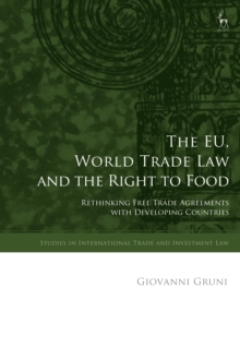 The EU, World Trade Law and the Right to Food : Rethinking Free Trade Agreements with Developing Countries