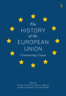 The History of the European Union : Constructing Utopia