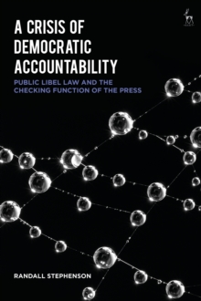 A Crisis of Democratic Accountability : Public Libel Law and the Checking Function of the Press, Hardback Book A Crisis of Democratic Accountability : Public Libel Law and the Checking Function of the Press, Hardback Book