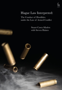 Hague Law Interpreted : The Conduct of Hostilities under the Law of Armed Conflict, Hardback Book Hague Law Interpreted : The Conduct of Hostilities under the Law of Armed Conflict, Hardback Book