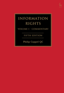 Information Rights : A Practitioner's Guide to Data Protection, Freedom of Information and Other Information Rights