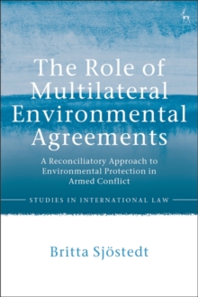 The Role of Multilateral Environmental Agreements : A Reconciliatory Approach to Environmental Protection in Armed Conflict