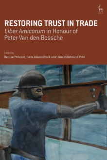 Restoring Trust in Trade : Liber Amicorum in Honour of Peter Van Den Bossche