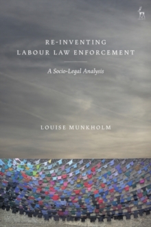 Re-Inventing Labour Law Enforcement : A Socio-Legal Analysis