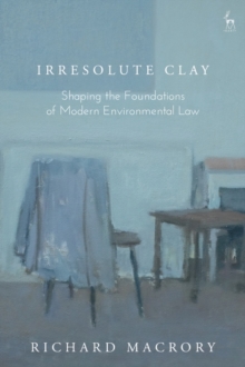 Irresolute Clay : Shaping the Foundations of Modern Environmental Law