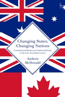 Changing States, Changing Nations : Constitutional Reform and National Identity in the Late Twentieth Century