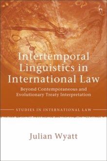 Intertemporal Linguistics in International Law : Beyond Contemporaneous and Evolutionary Treaty Interpretation