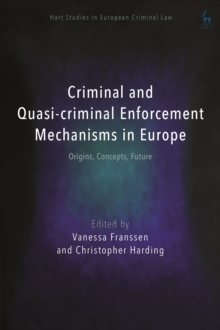 Criminal and Quasi-criminal Enforcement Mechanisms in Europe : Origins, Concepts, Future