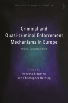 Criminal and Quasi-criminal Enforcement Mechanisms in Europe : Origins, Concepts, Future