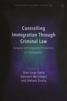 Controlling Immigration Through Criminal Law : European and Comparative Perspectives on "Crimmigration"