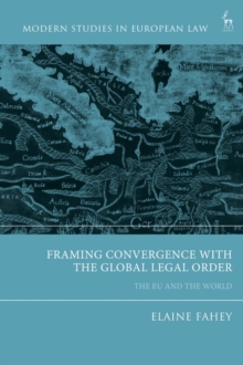 Framing Convergence with the Global Legal Order : The Eu and the World