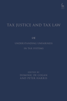 Tax Justice and Tax Law : Understanding Unfairness in Tax Systems