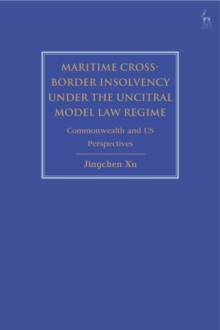 Maritime Cross-Border Insolvency under the UNCITRAL Model Law Regime : Commonwealth and Us Perspectives