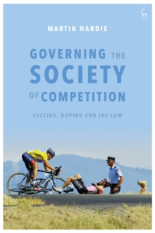 Governing the Society of Competition : Cycling, Doping and the Law