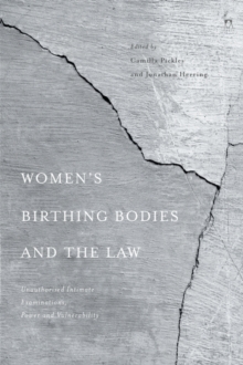 Womens Birthing Bodies and the Law : Unauthorised Intimate Examinations, Power and Vulnerability