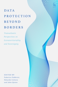 Data Protection Beyond Borders : Transatlantic Perspectives on Extraterritoriality and Sovereignty