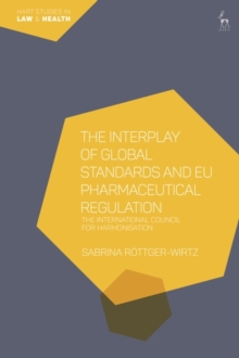 The Interplay of Global Standards and EU Pharmaceutical Regulation : The International Council for Harmonisation