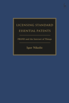 Licensing Standard Essential Patents : FRAND and the Internet of Things