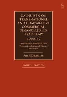 Dalhuisen on Transnational and Comparative Commercial, Financial and Trade Law Volume 2 : International Arbitration. The Transnationalisation of Dispute Resolution