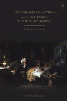 Healthcare Law and Ethics and the Challenges of Public Policy Making : Selected Essays