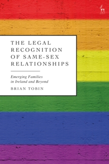 The Legal Recognition of Same-Sex Relationships : Emerging Families in Ireland and Beyond