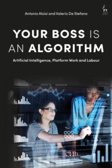 Your Boss Is an Algorithm : Artificial Intelligence, Platform Work and Labour