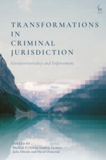 Transformations in Criminal Jurisdiction : Extraterritoriality and Enforcement