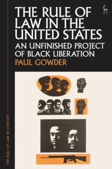 The Rule of Law in the United States : An Unfinished Project of Black Liberation