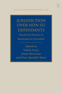 Jurisdiction Over Non-EU Defendants : Should the Brussels Ia Regulation be Extended?