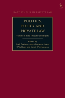 Politics, Policy and Private Law : Volume I: Tort, Property and Equity