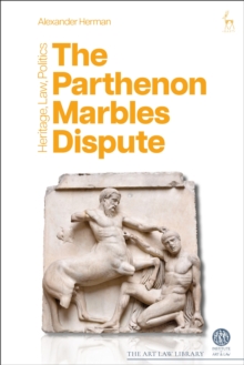 The Parthenon Marbles Dispute : Heritage, Law, Politics