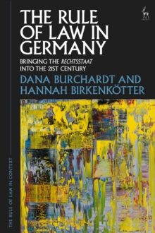 The Rule Of Law In Germany : Bringing The Rechtsstaat Into The 21st Century