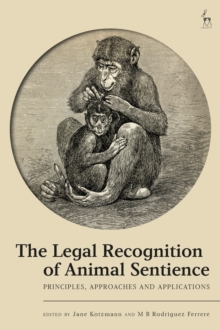 The Legal Recognition of Animal Sentience : Principles, Approaches and Applications