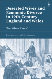Deserted Wives and Economic Divorce in 19th-Century England and Wales : For Wives Alone