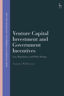 Venture Capital Investment and Government Incentives : Law, Regulation, and Policy Design