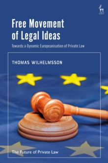 Free Movement of Legal Ideas : Towards a Dynamic Europeanisation of Private Law