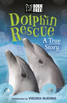 Born Free: Dolphin Rescue : A True Story, Paperback / softback Book Born Free: Dolphin Rescue : A True Story, Paperback / softback Book
